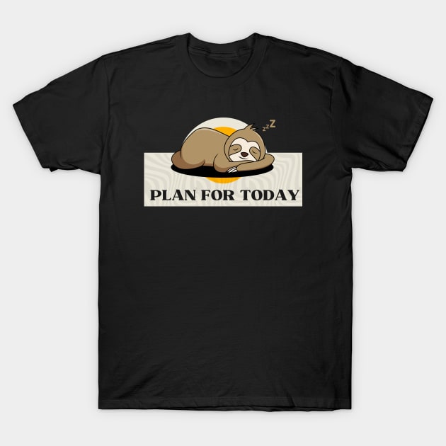 Plan for Today Funny Sloth T-Shirt by EvetStyles